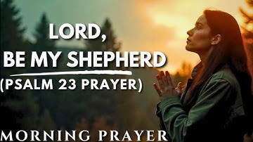 PSALM 23 - THE LORD IS MY SHEPHERD! - A DAILY PRAYER TO EASE YOUR MIND! #psalm23