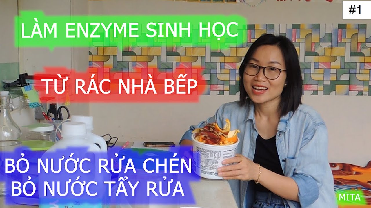 Nước rửa bát sinh học | #1. LÀM ENZYME SINH HỌC THAY THẾ CHẤT TẨY RỬA