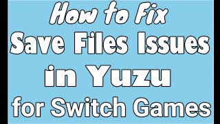 How to Fix Save Files Issues in Yuzu for Switch Games