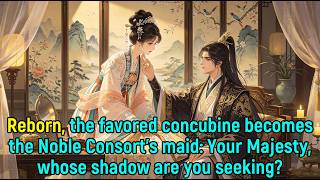 Reborn, the favored concubine becomes the Noble Consort’s maid: Sire, whose shadow are you seeking