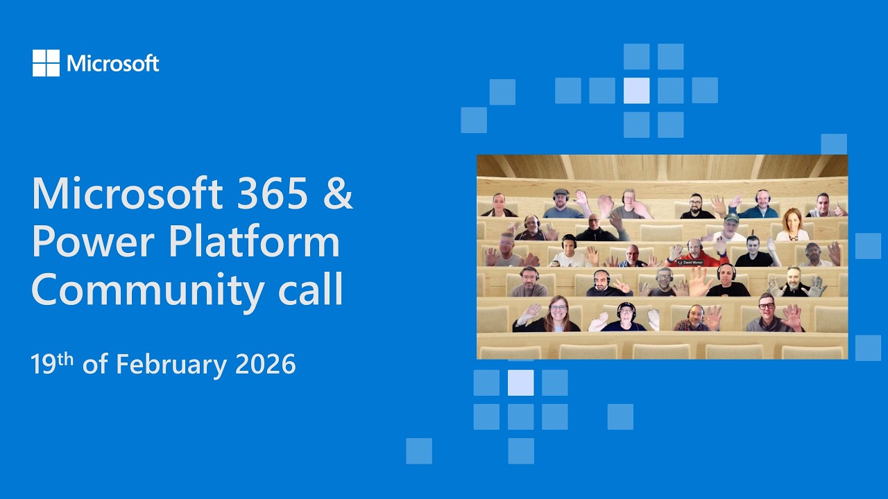 Microsoft 365 & Power Platform community call - 19th of February 2026