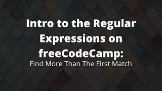 Find More Than the First Match, freeCodeCamp's Regexes Tutor, Regular Expression Help 2020