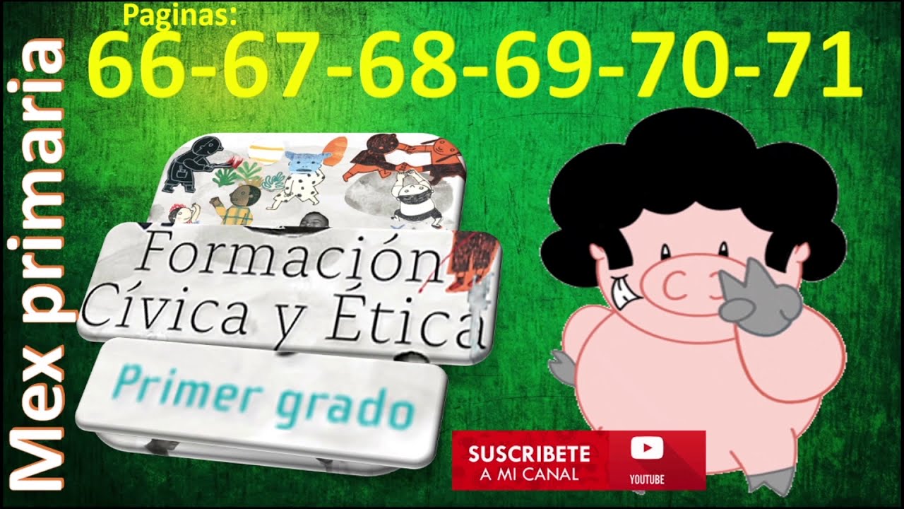 Informacion Civica Y Etica De Primer Grado Pagina 66 67 68 69 70 71 Informacion Civica Y Etica 1 Youtube