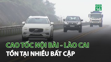 Cao tốc Nội Bài - Lào Cai tồn tại nhiều bất cập | VTC14