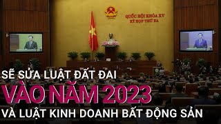 Sẽ sửa Luật Đất đai và Luật Kinh doanh bất động sản vào 2023 | VTC Now