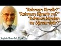 Rahman Kimdir, Rahman öğrenir mi, Rahman kimden ne öğrenmiştir?