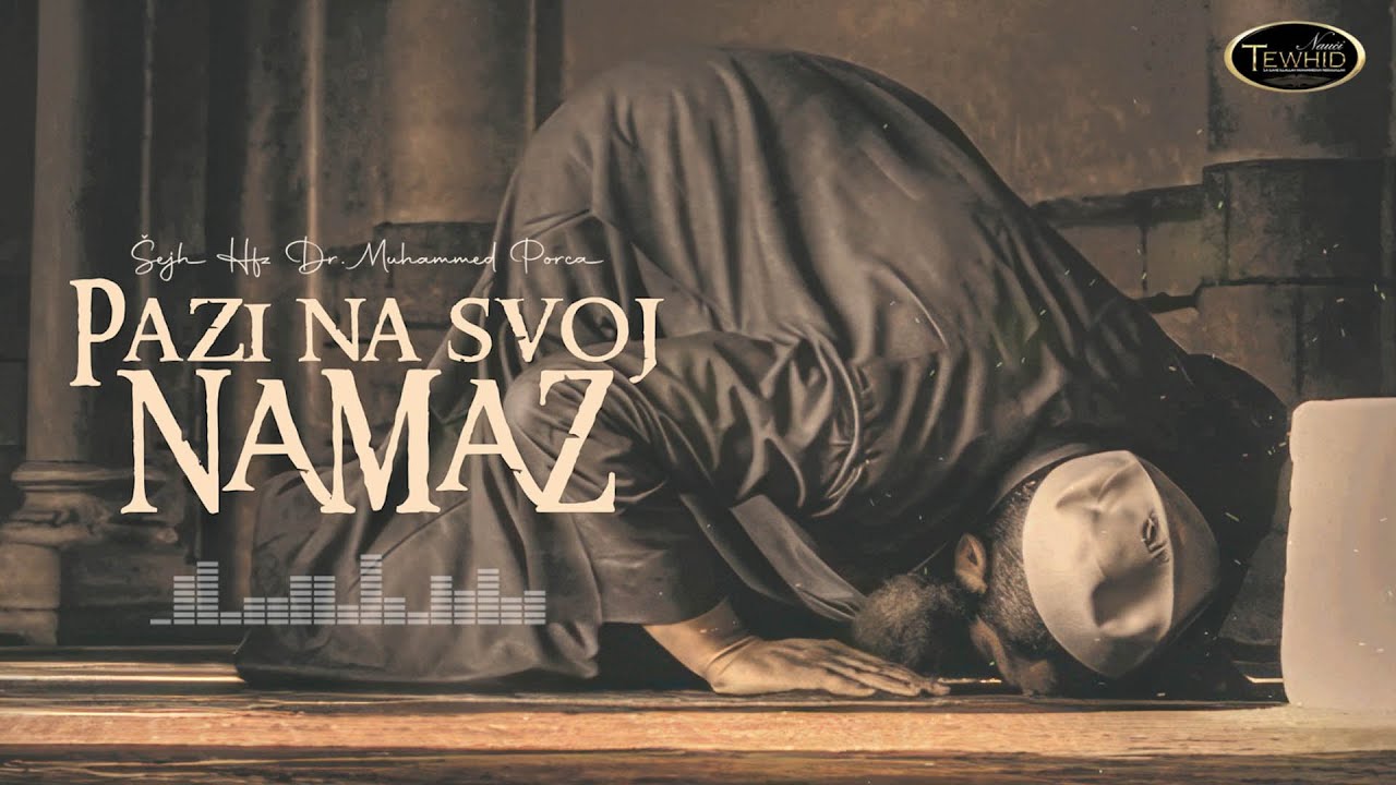 PAZI NA SVOJ NAMAZ | Šejh Hfz Dr. Muhammed Porča