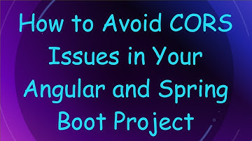 How to Avoid CORS Issues in Your Angular and Spring Boot Project