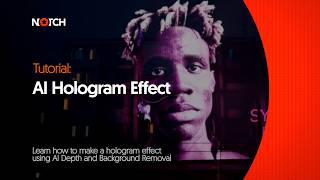 Notch Tutorial: ONNX AI Hologram Effect