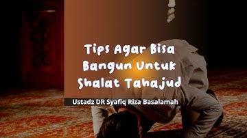 Tips Agar Bisa Bangun Sholat Tahajud ( Ustadz Syafiq Riza Basalamah )