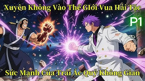 Tôi Xuyên Qua Thế Giới Hải Tặc Và Sở Hữu Trái Ác Quỷ Không Gian | P1