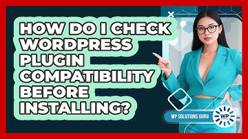How Do I Check WordPress Plugin Compatibility Before Installing? - WP Solutions Guru
