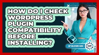 How Do I Check WordPress Plugin Compatibility Before Installing? - WP Solutions Guru
