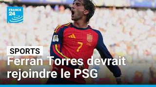 Ferran Torres, héros de la finale de la Coupe du monde, va rejoindre le PSG • FRANCE 24