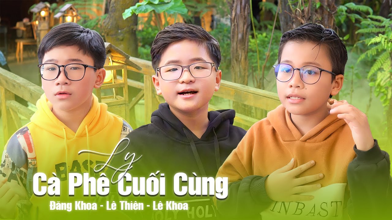 Ly Cà Phê Cuối Cùng - Đăng Khoa,Lê Thiên,Lê Khoa | Tam ca Nhí Hay Nhất | MV 4K