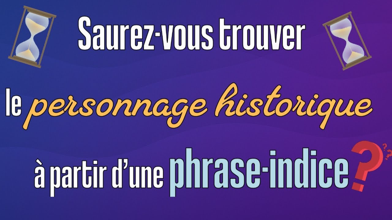 Saurez-vous trouver le personnage historique à partir d'une phrase indice ?