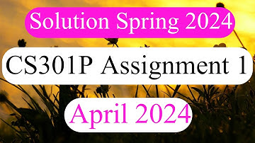 CS301P Assignment 1 Solution Spring 2024 100% Ok Solution