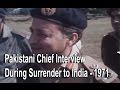 Pakistani chief interview during surrender to india  1971