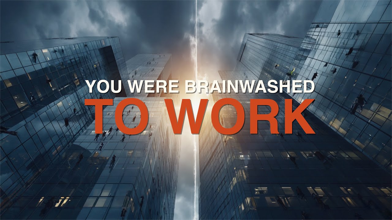 You Were Brainwashed to Work