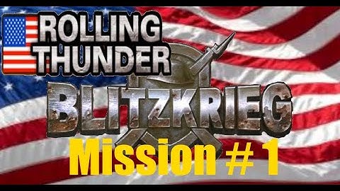 Blitzkrieg; Rolling Thunder; Mission 1