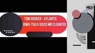 Tom Hooker - Atlantis (RMX Italo-Disco Mr CLoanto)