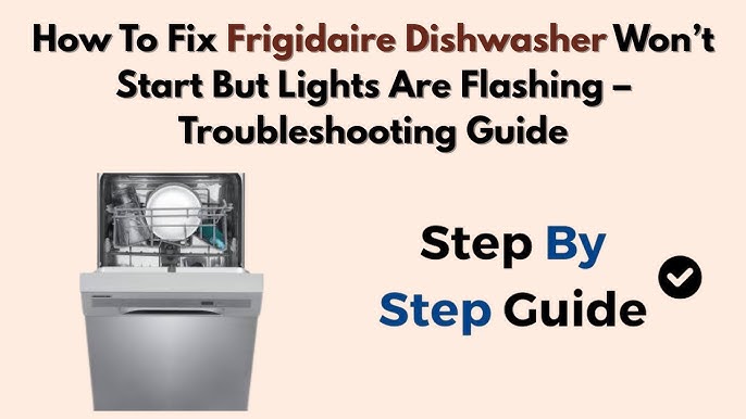 Frigidaire Dishwasher Not Starting: Quick Fixes to Get It Running