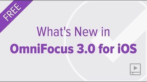 What’s New in OmniFocus 3.0 for iOS