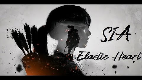 Tomb Raider - Elastic Heart [GMV]