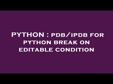 PYTHON : pdb/ipdb for python break on editable condition