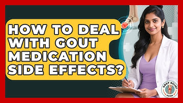 How To Deal With Gout Medication Side Effects? - Gout Relief Guide
