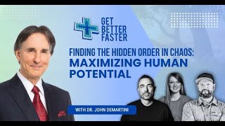 Finding The Hidden Order In Chaos: Maximizing Human Potential With Dr. John Demartini