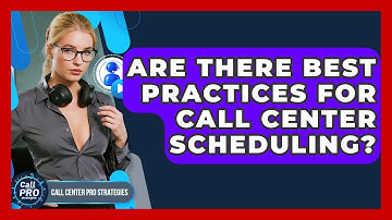 Are There Best Practices For Call Center Scheduling? - Call Center Pro Strategies