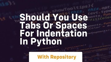 Should you use tabs or spaces for indentation in python