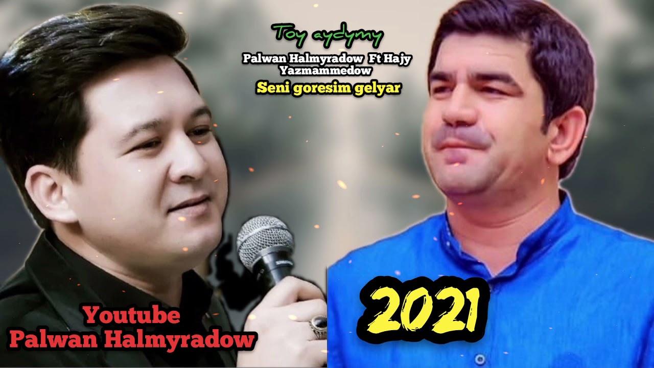 Palwan Halmyradow  ft Hajy Yazmammedow    Seni goresim gelyar  2021 2009