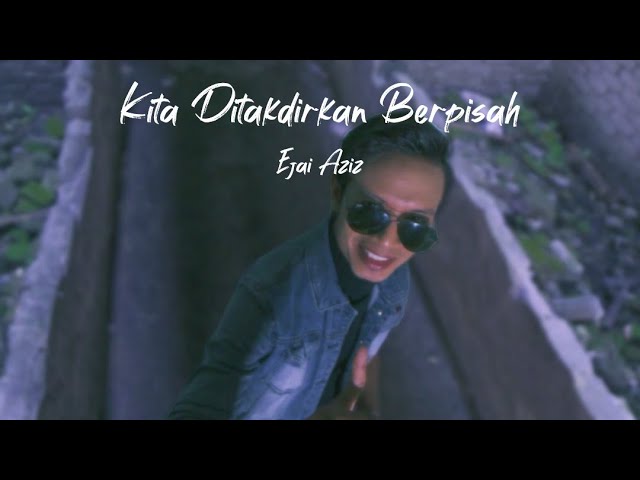 Ejai Aziz (Azarra Band) - Kita Ditakdirkan Berpisah (Official Music Video) class=