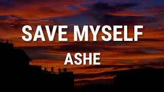 ASHE - SAVE MYSELF (LYRICS)