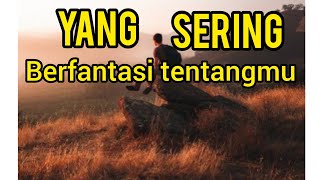 👤   Yang Sering berfantasi tentangmu...🤳...😲,,  💍