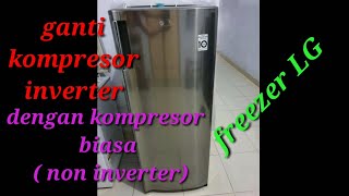 ganti kompressor inverter dengan kompressor biasa (non inverter) | freezer LG 6 rak