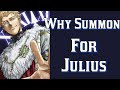 This is why you should still summon for julius