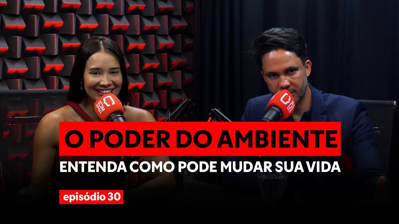 EP. 30 — O poder do ambiente: por que ele muda seu comportamento e seu destino
