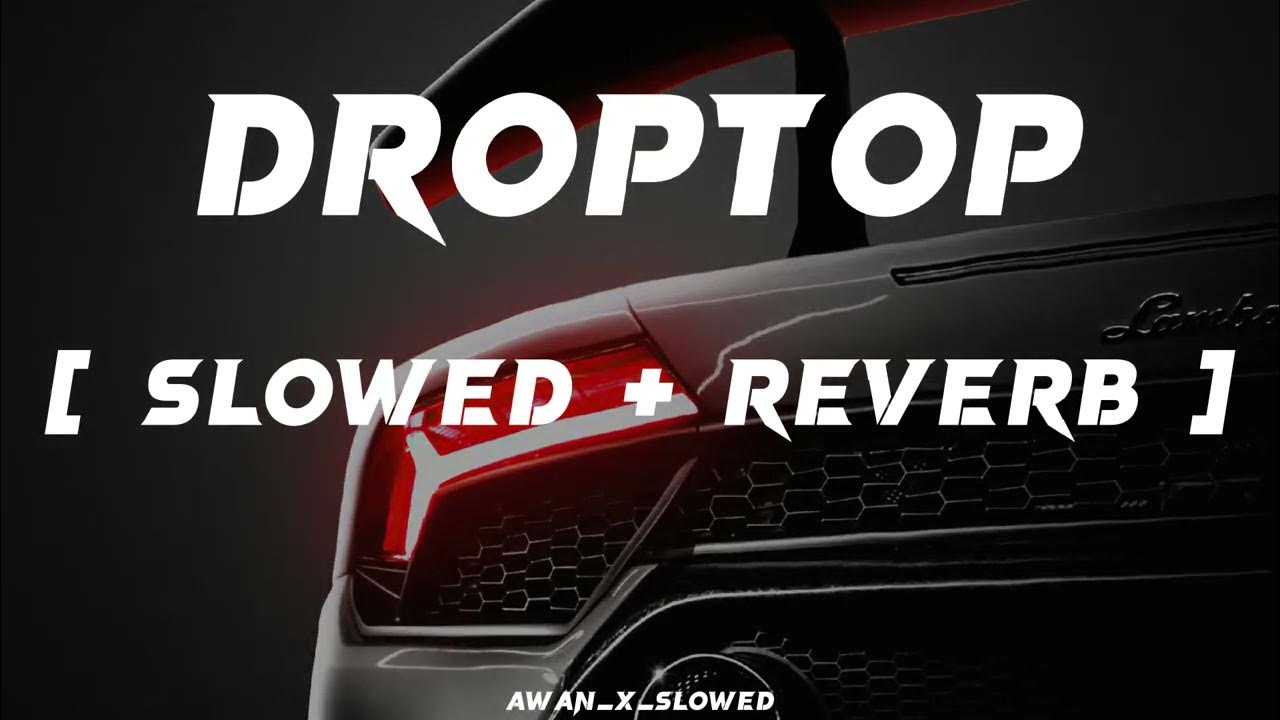 ap-dhillon-droptop-song-slowed-reverb-bass-boosted-songs-awan