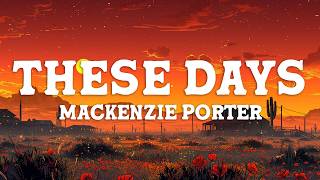 MacKenzie Porter - These Days (Lyrics)