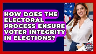 How Does the Electoral Process Ensure Voter Integrity in Elections? | Election Central Channel News