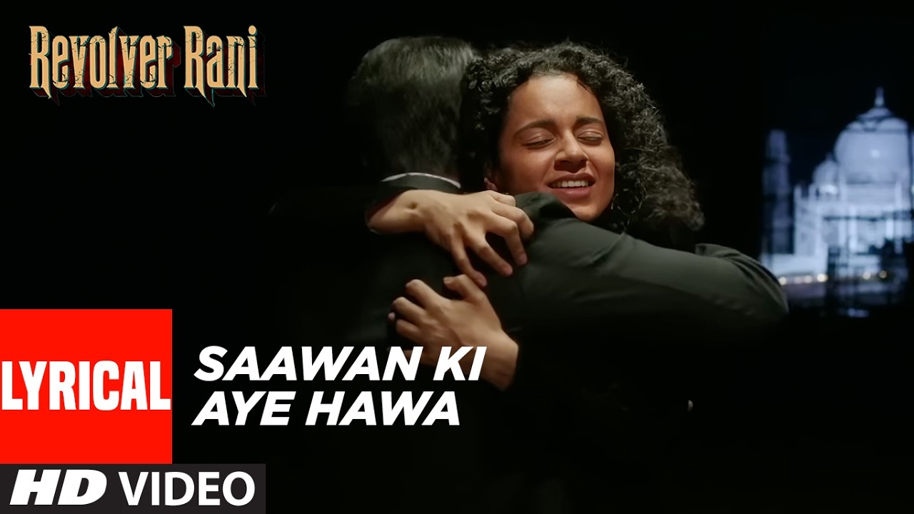 Saawan Ki Aye Hawa (Lyrical): Kangana Ranaut | Vir Das | Revolver Rani | Sanjeev Srivastava