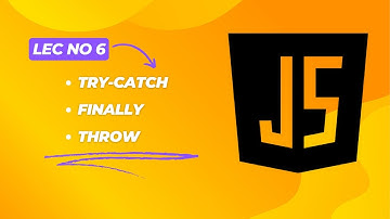 JavaScript || Try-Catch, Finally and Throw | Lecture # 6