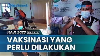 Mengenal Sejumlah Vaksinasi yang Perlu Dilakukan Jemaah Haji, Ada Vaksin Covid-19 hingga Polio