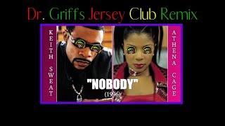 Dr. Griffs Nobody Jersey Club Remix Jersey Club remix of Nobody by Keith Sweat and Athena Cage