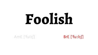 How to Pronounce foolish in American English and British English