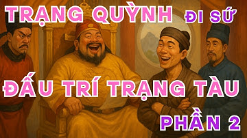 Trạng Quỳnh Đấu Trí Trạng Tàu Phần 2 | Đỉnh Cao Trí Tuệ Việt: 4 Lần Khiến Người Tàu “Cứng Họng !”