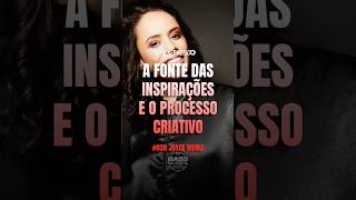Joyce Muniz: A Fonte da Inspiração